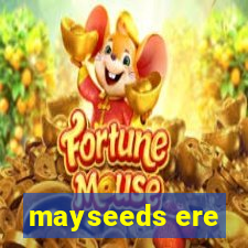 mayseeds ere